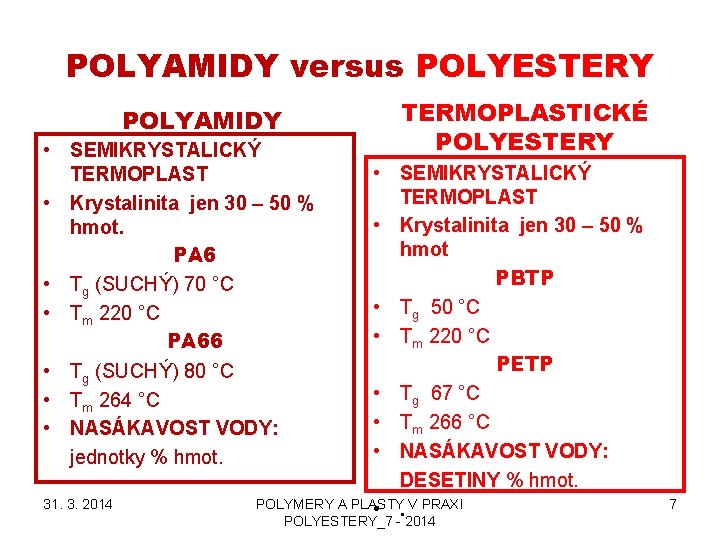 POLYAMIDY versus POLYESTERY POLYAMIDY • SEMIKRYSTALICKÝ TERMOPLAST • Krystalinita jen 30 – 50 %