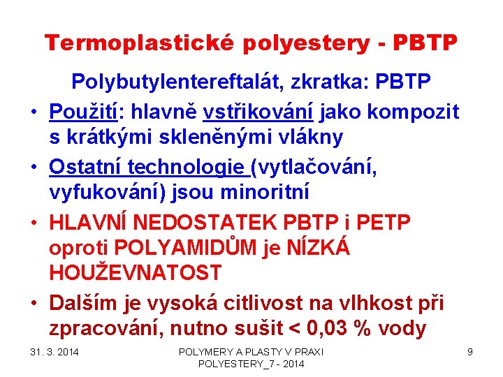 Termoplastické polyestery - PBTP • • Polybutylentereftalát, zkratka: PBTP Použití: hlavně vstřikování jako kompozit