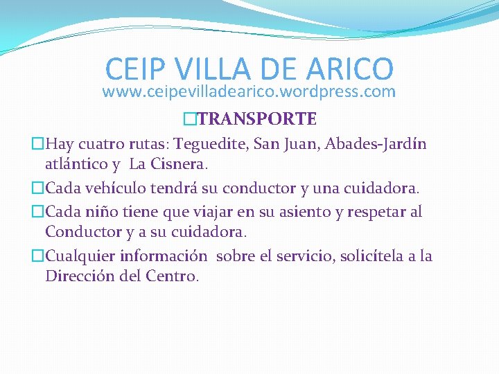 CEIP VILLA DE ARICO www. ceipevilladearico. wordpress. com �TRANSPORTE �Hay cuatro rutas: Teguedite, San CEIP VILLA DE ARICO www. ceipevilladearico. wordpress. com �TRANSPORTE �Hay cuatro rutas: Teguedite, San