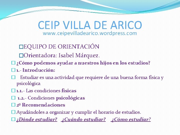 CEIP VILLA DE ARICO www. ceipevilladearico. wordpress. com �EQUIPO DE ORIENTACIÓN �Orientadora: Isabel Márquez. CEIP VILLA DE ARICO www. ceipevilladearico. wordpress. com �EQUIPO DE ORIENTACIÓN �Orientadora: Isabel Márquez.