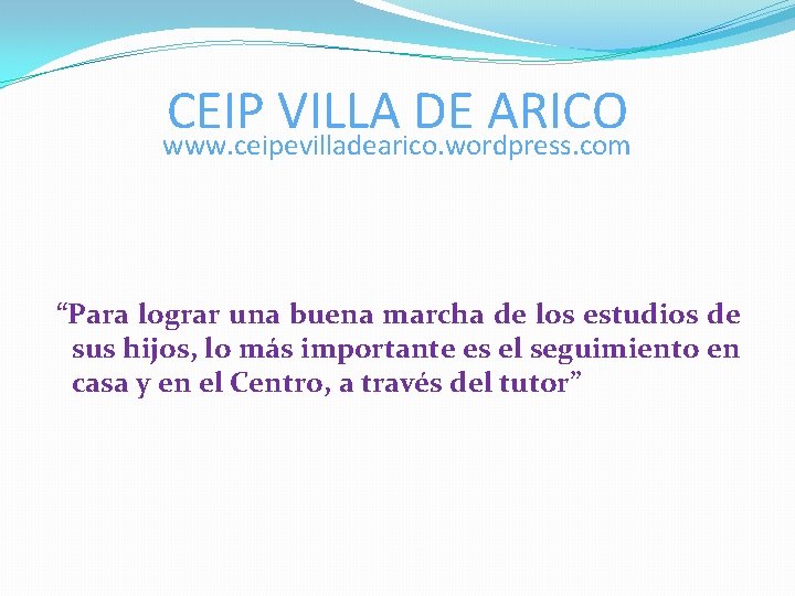 CEIP VILLA DE ARICO www. ceipevilladearico. wordpress. com “Para lograr una buena marcha de CEIP VILLA DE ARICO www. ceipevilladearico. wordpress. com “Para lograr una buena marcha de