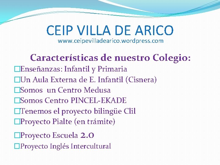 CEIP VILLA DE ARICO www. ceipevilladearico. wordpress. com Características de nuestro Colegio: �Enseñanzas: Infantil CEIP VILLA DE ARICO www. ceipevilladearico. wordpress. com Características de nuestro Colegio: �Enseñanzas: Infantil