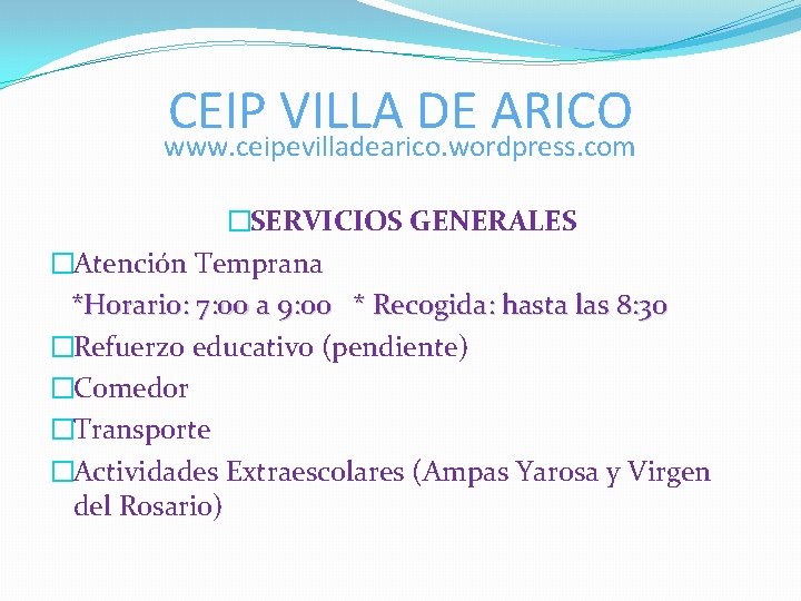 CEIP VILLA DE ARICO www. ceipevilladearico. wordpress. com �SERVICIOS GENERALES �Atención Temprana *Horario: 7: CEIP VILLA DE ARICO www. ceipevilladearico. wordpress. com �SERVICIOS GENERALES �Atención Temprana *Horario: 7:
