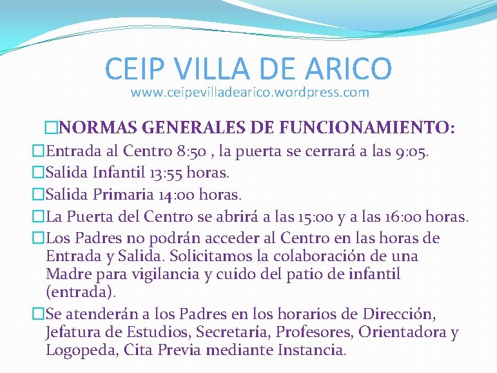 CEIP VILLA DE ARICO www. ceipevilladearico. wordpress. com �NORMAS GENERALES DE FUNCIONAMIENTO: �Entrada al CEIP VILLA DE ARICO www. ceipevilladearico. wordpress. com �NORMAS GENERALES DE FUNCIONAMIENTO: �Entrada al