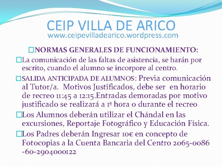 CEIP VILLA DE ARICO www. ceipevilladearico. wordpress. com �NORMAS GENERALES DE FUNCIONAMIENTO: �La comunicación CEIP VILLA DE ARICO www. ceipevilladearico. wordpress. com �NORMAS GENERALES DE FUNCIONAMIENTO: �La comunicación