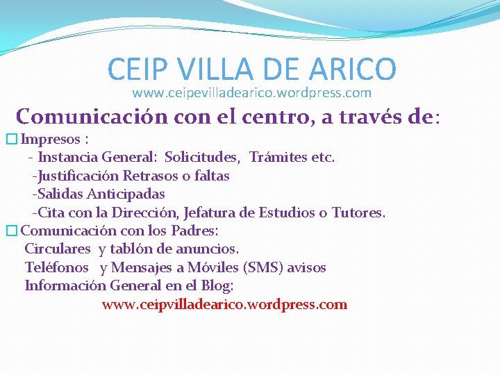 CEIP VILLA DE ARICO www. ceipevilladearico. wordpress. com Comunicación con el centro, a través CEIP VILLA DE ARICO www. ceipevilladearico. wordpress. com Comunicación con el centro, a través