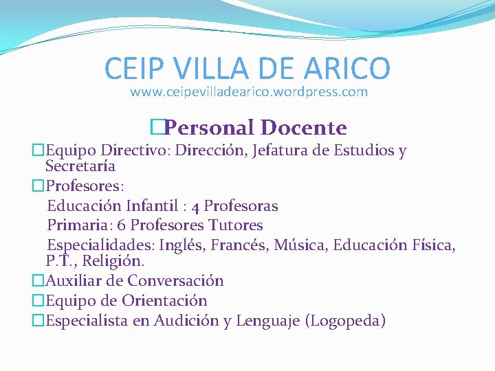 CEIP VILLA DE ARICO www. ceipevilladearico. wordpress. com �Personal Docente �Equipo Directivo: Dirección, Jefatura CEIP VILLA DE ARICO www. ceipevilladearico. wordpress. com �Personal Docente �Equipo Directivo: Dirección, Jefatura