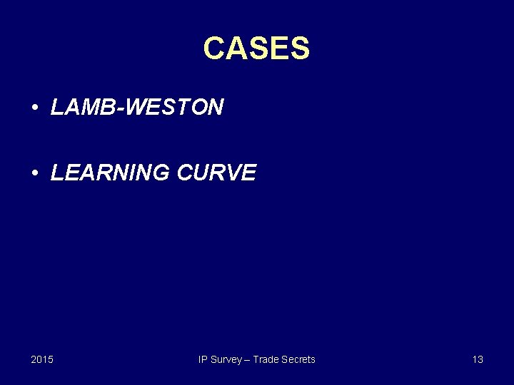 CASES • LAMB-WESTON • LEARNING CURVE 2015 IP Survey – Trade Secrets 13 