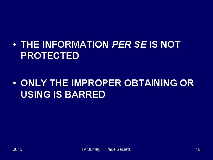  • THE INFORMATION PER SE IS NOT PROTECTED • ONLY THE IMPROPER OBTAINING