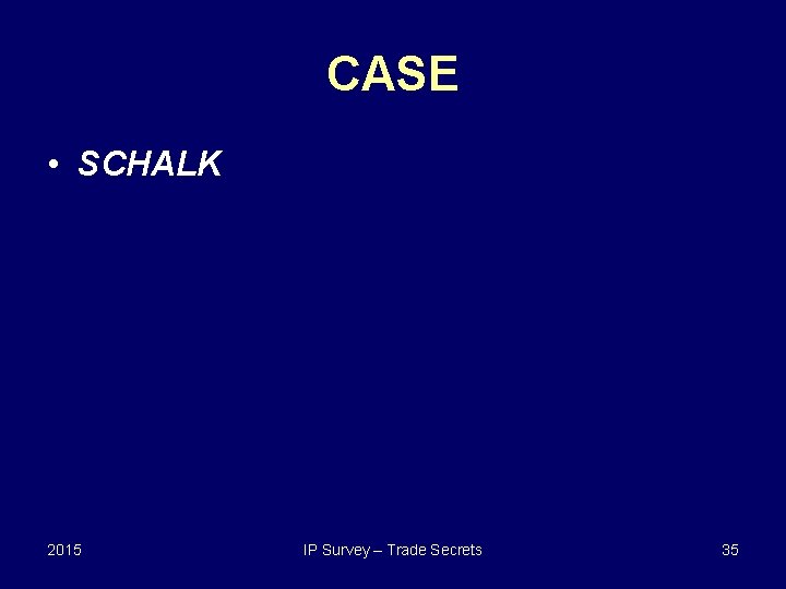 CASE • SCHALK 2015 IP Survey – Trade Secrets 35 