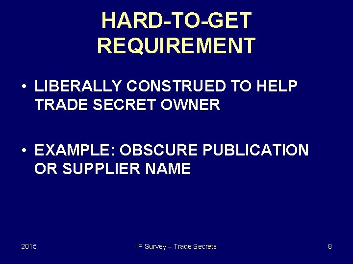 HARD-TO-GET REQUIREMENT • LIBERALLY CONSTRUED TO HELP TRADE SECRET OWNER • EXAMPLE: OBSCURE PUBLICATION HARD-TO-GET REQUIREMENT • LIBERALLY CONSTRUED TO HELP TRADE SECRET OWNER • EXAMPLE: OBSCURE PUBLICATION