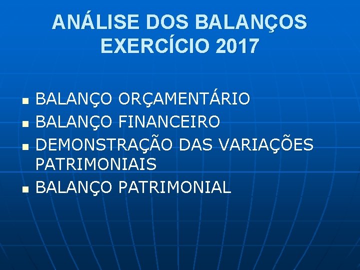 ANÁLISE DOS BALANÇOS EXERCÍCIO 2017 n n BALANÇO ORÇAMENTÁRIO BALANÇO FINANCEIRO DEMONSTRAÇÃO DAS VARIAÇÕES