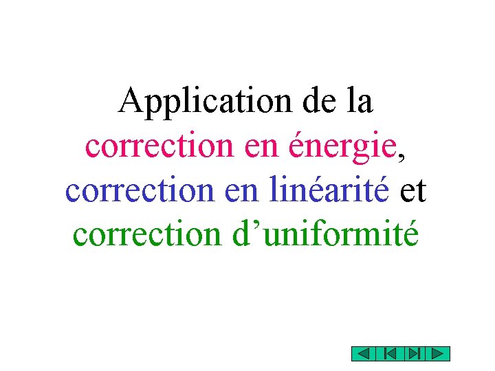 Application de la correction en énergie, correction en linéarité et correction d’uniformité 