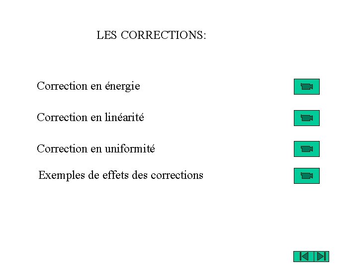 LES CORRECTIONS: Correction en énergie Correction en linéarité Correction en uniformité Exemples de effets