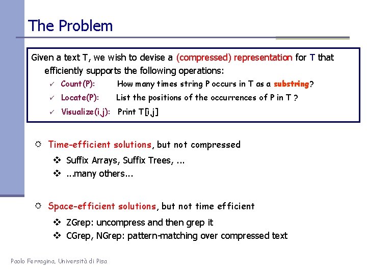 The Problem Given a text T, we wish to devise a (compressed) representation for