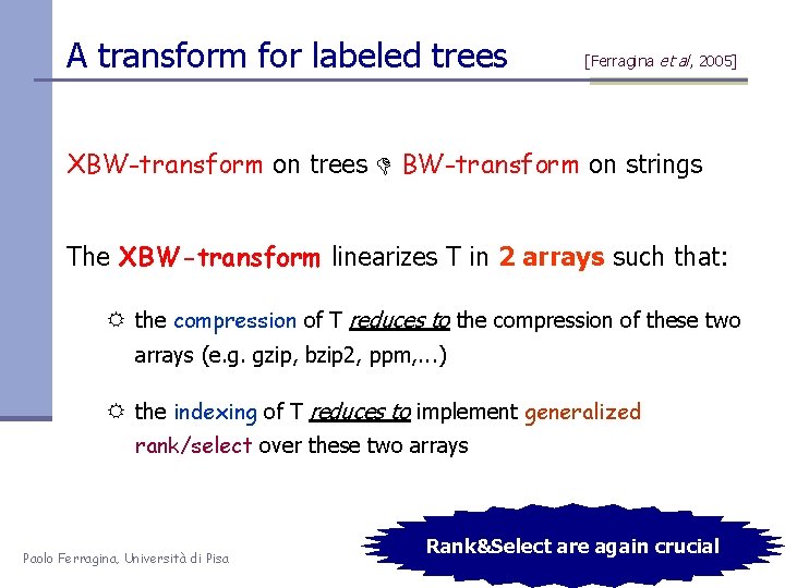 A transform for labeled trees [Ferragina et al, 2005] XBW-transform on trees BW-transform on