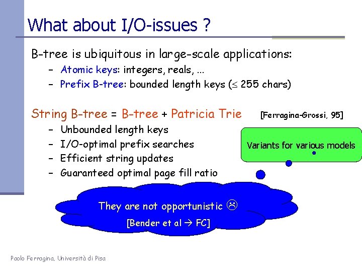What about I/O-issues ? B-tree is ubiquitous in large-scale applications: – Atomic keys: integers,