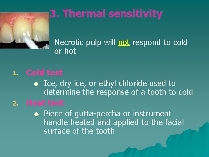 3. Thermal sensitivity Necrotic pulp will not respond to cold or hot 1. 2. 3. Thermal sensitivity Necrotic pulp will not respond to cold or hot 1. 2.