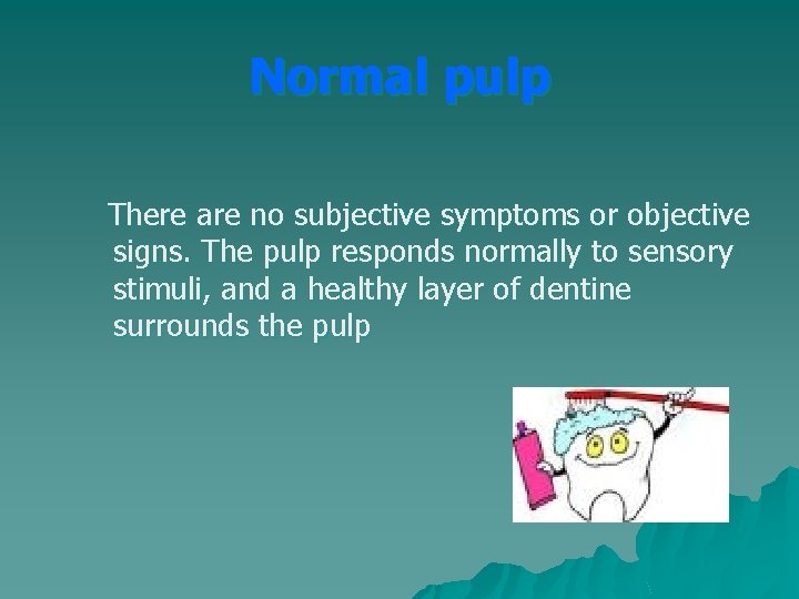 Normal pulp There are no subjective symptoms or objective signs. The pulp responds normally Normal pulp There are no subjective symptoms or objective signs. The pulp responds normally