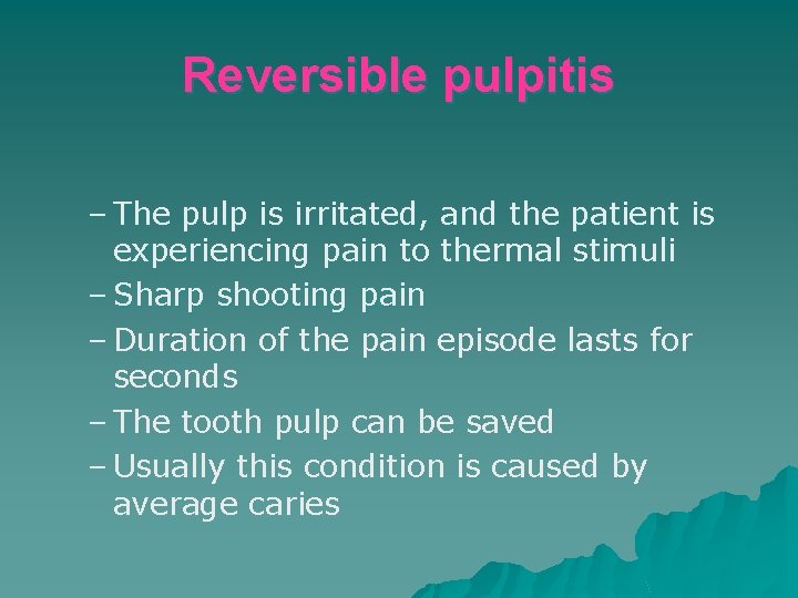 Reversible pulpitis – The pulp is irritated, and the patient is experiencing pain to Reversible pulpitis – The pulp is irritated, and the patient is experiencing pain to