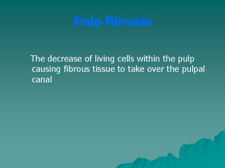 Pulp fibrosis The decrease of living cells within the pulp causing fibrous tissue to Pulp fibrosis The decrease of living cells within the pulp causing fibrous tissue to