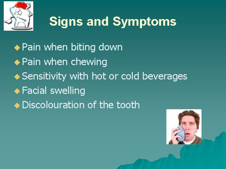 Signs and Symptoms u Pain when biting down u Pain when chewing u Sensitivity Signs and Symptoms u Pain when biting down u Pain when chewing u Sensitivity