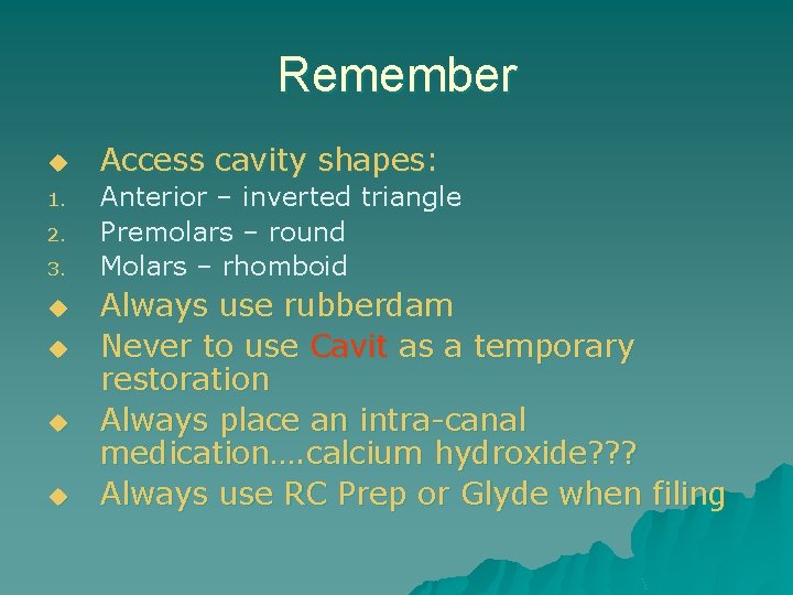 Remember u 1. 2. 3. u u Access cavity shapes: Anterior – inverted triangle Remember u 1. 2. 3. u u Access cavity shapes: Anterior – inverted triangle