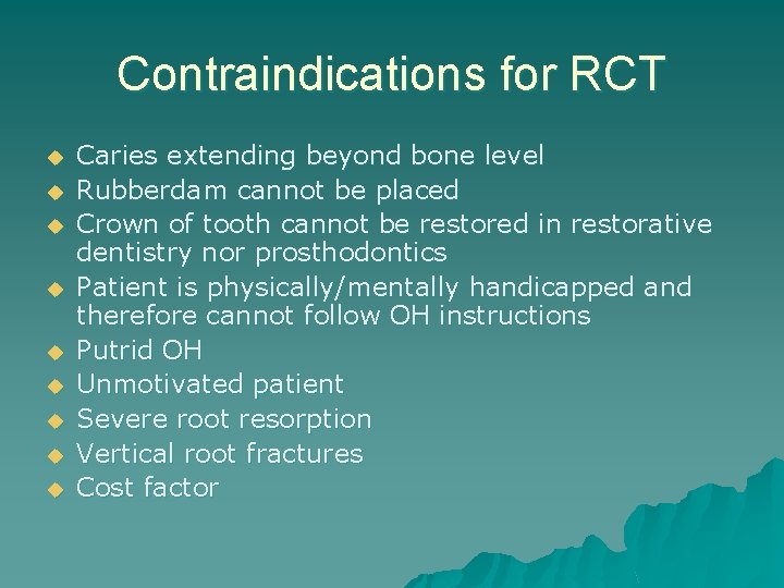 Contraindications for RCT u u u u u Caries extending beyond bone level Rubberdam Contraindications for RCT u u u u u Caries extending beyond bone level Rubberdam