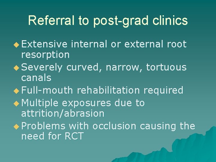 Referral to post-grad clinics u Extensive internal or external root resorption u Severely curved, Referral to post-grad clinics u Extensive internal or external root resorption u Severely curved,