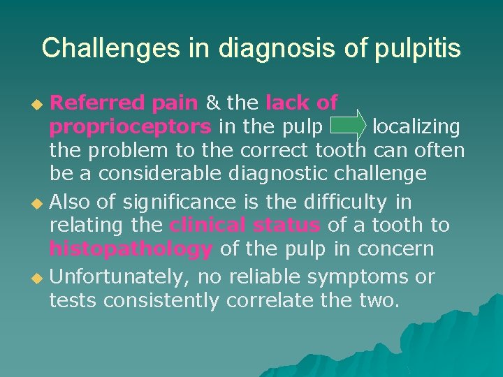 Challenges in diagnosis of pulpitis Referred pain & the lack of proprioceptors in the Challenges in diagnosis of pulpitis Referred pain & the lack of proprioceptors in the