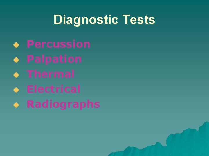 Diagnostic Tests u u u Percussion Palpation Thermal Electrical Radiographs Diagnostic Tests u u u Percussion Palpation Thermal Electrical Radiographs