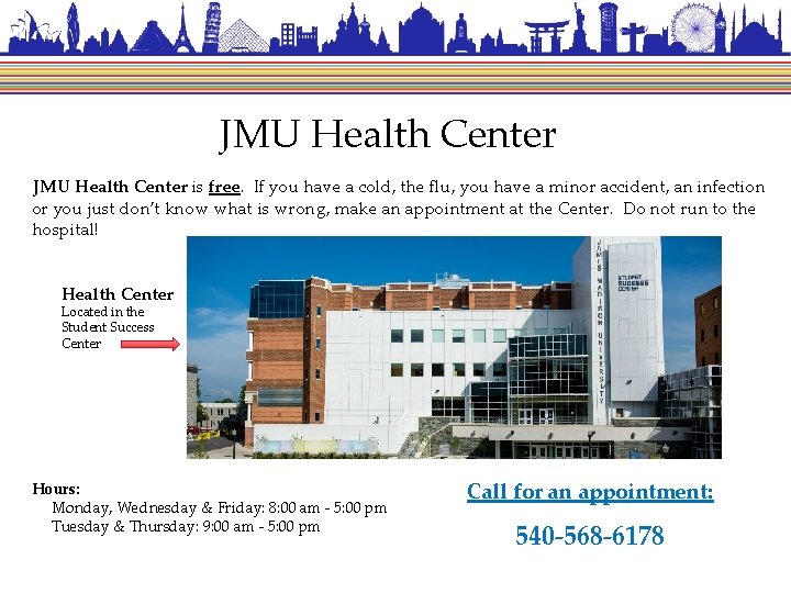 JMU Health Center is free. If you have a cold, the flu, you have