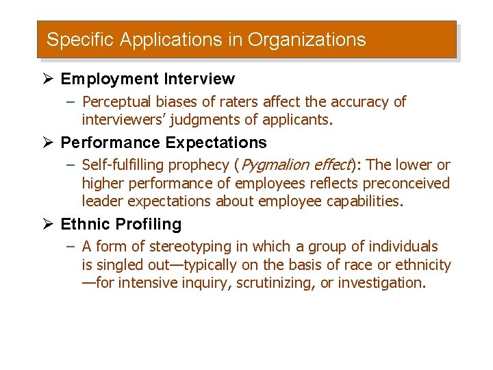 Specific Applications in Organizations Ø Employment Interview – Perceptual biases of raters affect the Specific Applications in Organizations Ø Employment Interview – Perceptual biases of raters affect the