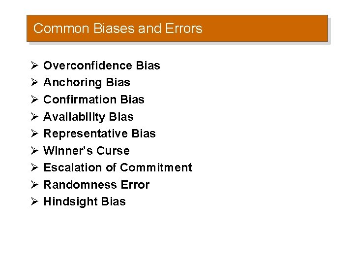 Common Biases and Errors Ø Ø Ø Ø Ø Overconfidence Bias Anchoring Bias Confirmation Common Biases and Errors Ø Ø Ø Ø Ø Overconfidence Bias Anchoring Bias Confirmation