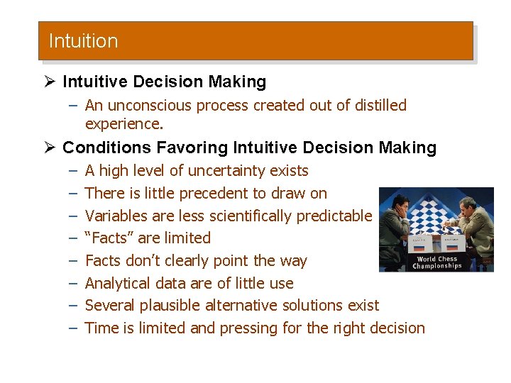 Intuition Ø Intuitive Decision Making – An unconscious process created out of distilled experience. Intuition Ø Intuitive Decision Making – An unconscious process created out of distilled experience.
