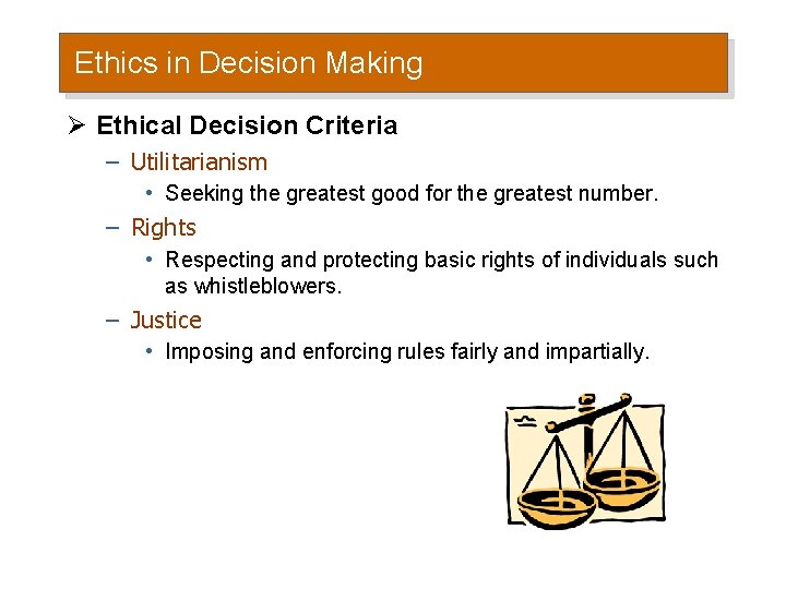 Ethics in Decision Making Ø Ethical Decision Criteria – Utilitarianism • Seeking the greatest Ethics in Decision Making Ø Ethical Decision Criteria – Utilitarianism • Seeking the greatest