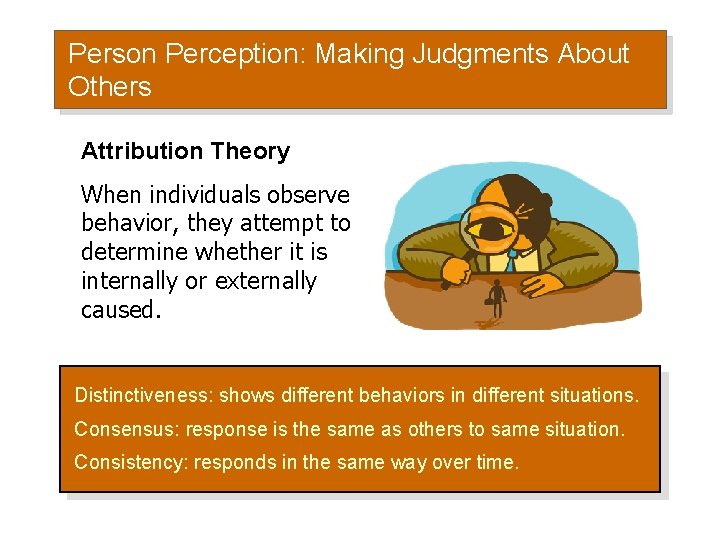 Person Perception: Making Judgments About Others Attribution Theory When individuals observe behavior, they attempt Person Perception: Making Judgments About Others Attribution Theory When individuals observe behavior, they attempt