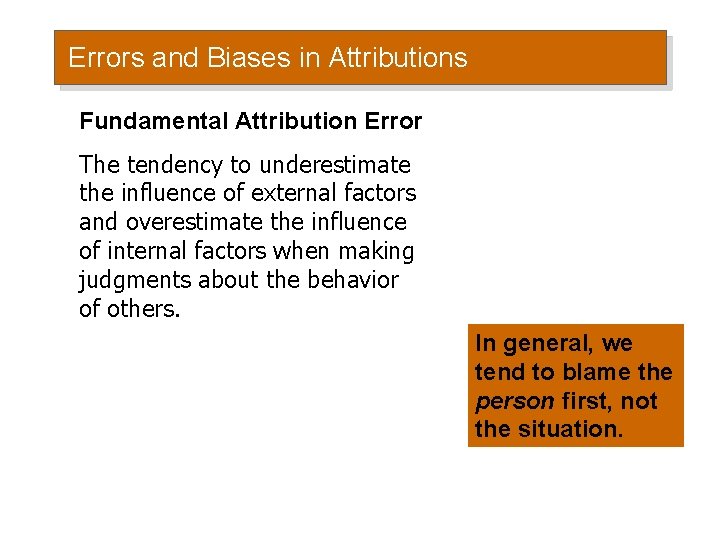 Errors and Biases in Attributions Fundamental Attribution Error The tendency to underestimate the influence Errors and Biases in Attributions Fundamental Attribution Error The tendency to underestimate the influence