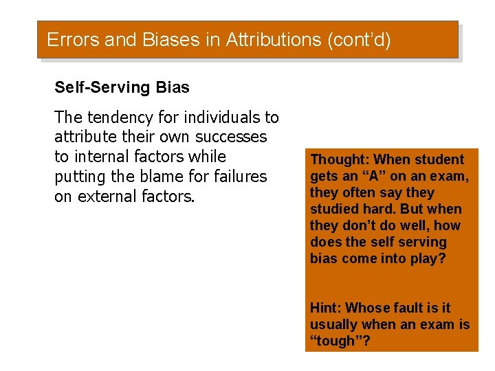 Errors and Biases in Attributions (cont’d) Self-Serving Bias The tendency for individuals to attribute Errors and Biases in Attributions (cont’d) Self-Serving Bias The tendency for individuals to attribute