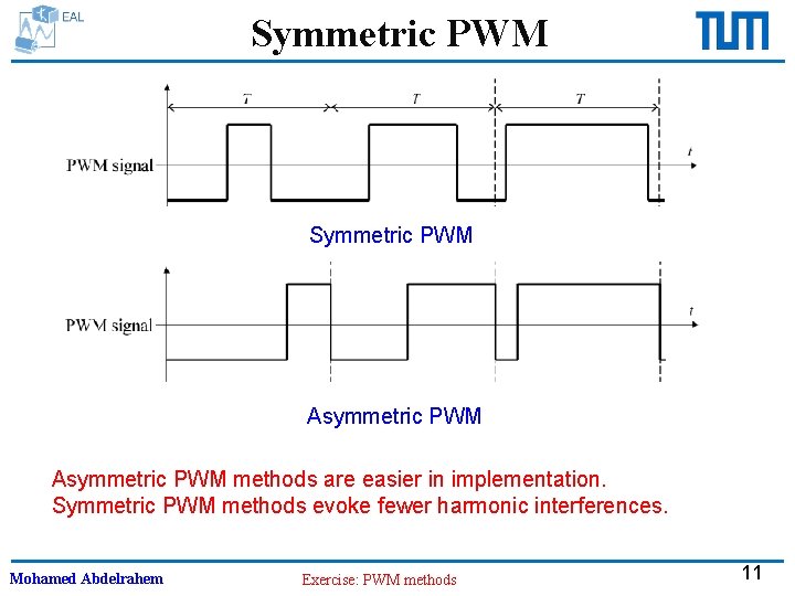 Symmetric PWM Asymmetric PWM methods are easier in implementation. Symmetric PWM methods evoke fewer