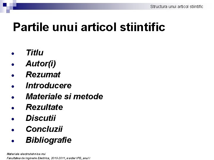 Structura unui articol stiintific Partile unui articol stiintific Titlu Autor(i) Rezumat Introducere Materiale si