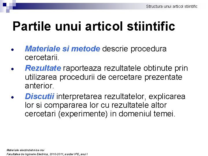 Structura unui articol stiintific Partile unui articol stiintific Materiale si metode descrie procedura cercetarii.