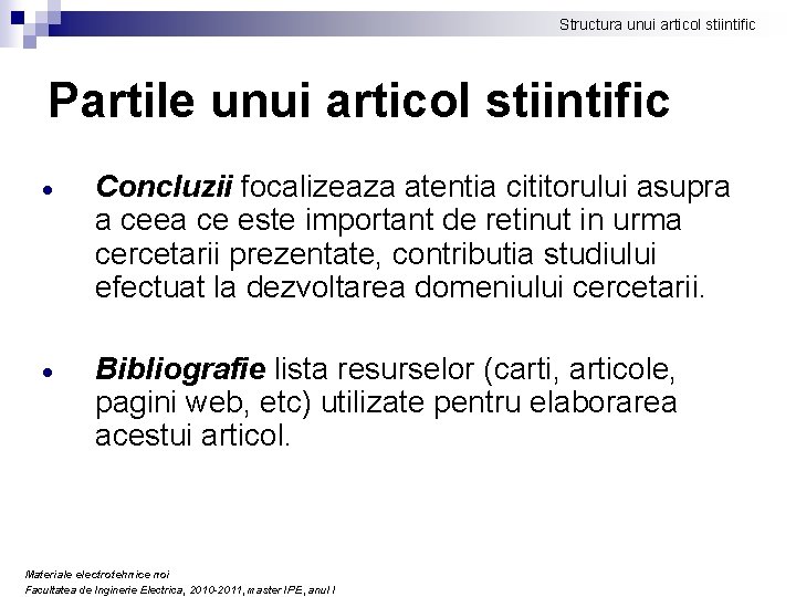 Structura unui articol stiintific Partile unui articol stiintific Concluzii focalizeaza atentia cititorului asupra a