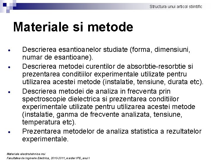 Structura unui articol stiintific Materiale si metode Descrierea esantioanelor studiate (forma, dimensiuni, numar de