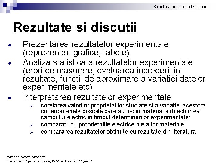 Structura unui articol stiintific Rezultate si discutii Prezentarea rezultatelor experimentale (reprezentari grafice, tabele) Analiza