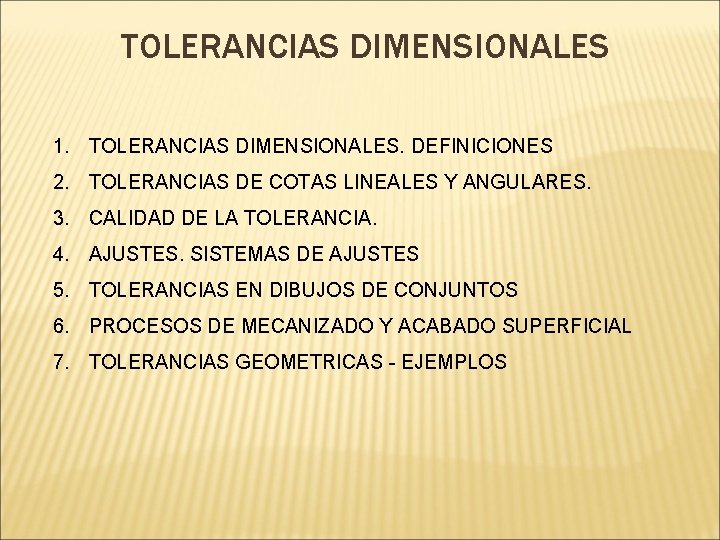 TOLERANCIAS DIMENSIONALES 1. TOLERANCIAS DIMENSIONALES. DEFINICIONES 2. TOLERANCIAS DE COTAS LINEALES Y ANGULARES. 3.