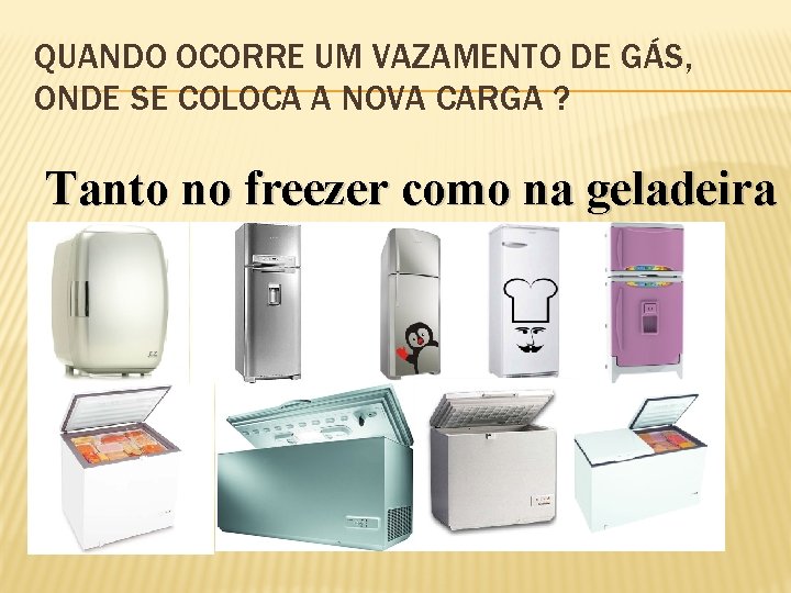 QUANDO OCORRE UM VAZAMENTO DE GÁS, ONDE SE COLOCA A NOVA CARGA ? Tanto