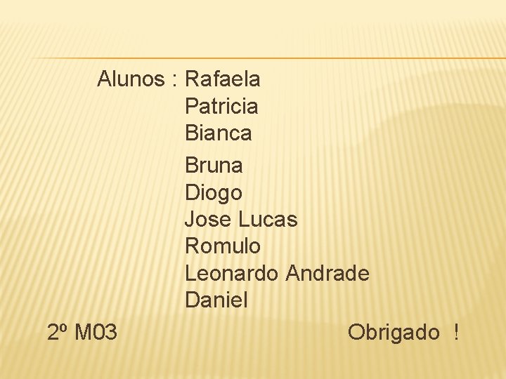  Alunos : Rafaela Patricia Bianca Bruna Diogo Jose Lucas Romulo Leonardo Andrade Daniel