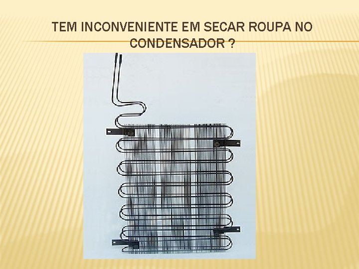 TEM INCONVENIENTE EM SECAR ROUPA NO CONDENSADOR ? 