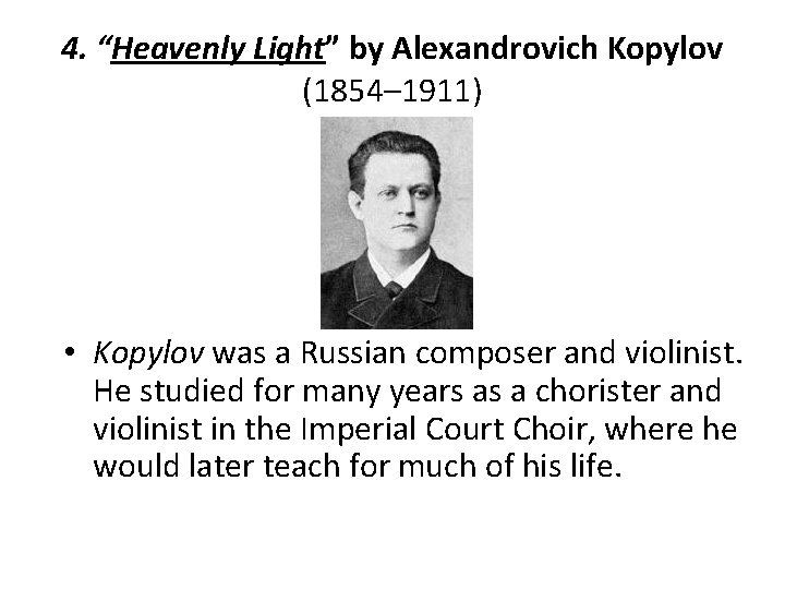 4. “Heavenly Light” by Alexandrovich Kopylov (1854– 1911) • Kopylov was a Russian composer